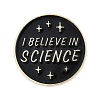 Flat Round with Word I Believe in Science Enamel Pins ENAM-R005-02KCG-02-1